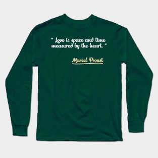 Love is space and time measured by the heart. Marcel Proust Quote Long Sleeve T-Shirt